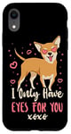 iPhone XR Chihuahua Chihuahueño I Only Have Eyes For You Case