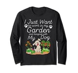 I Just Want To Work In My Garden And Hangout With My Dog Long Sleeve T-Shirt