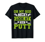 Oh My God Becky Look At Her Putt Funny Golf Design T-Shirt