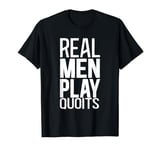 Real Men Play Quoits Outdoor Quoits Traditional Game T-Shirt