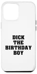 iPhone 12 Pro Max Dick the Birthday Boy Meme Bold Style Joke Bachelor's Party Case