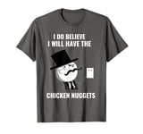 Meme I Do Believe I Will Have The Chicken Nuggets T-Shirt