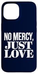 Coque pour iPhone 15 No Mercy Just Love Humour sarcastique drôle Saint-Valentin