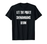 Halloween Skull Let The Pirate Shenanigans Begin T-Shirt