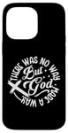 iPhone 14 Pro Max Inspirational Message There Was No Way But God Made A Way Case