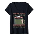 Womens Before You Go Any Further Today Is Not The Day - Coffee V-Neck T-Shirt