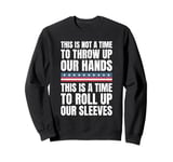 This Is A Time To Roll Up Our Sleeves - Kamala Harris Sweatshirt