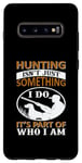 Coque pour Galaxy S10+ Hunting Isn't Just Something I Do It's Part Of Who I Am