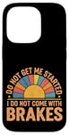 Coque pour iPhone 14 Pro Do Not Get Me Started I Do Not Come With Brakes -------