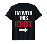 I'm With This Idiot Arrow Funny Gag Gift White Elephant T-Shirt