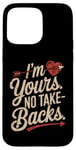 iPhone 15 Pro Max I'm Yours No Take Backs Love Funny Valentine's Day Graphic Case