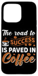 iPhone 15 Pro Max The Road To Success Is Paved In Coffee Case