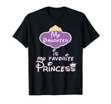 My Daughter is My Favorite Princess I Love My Daughter T-Shirt