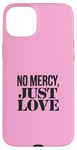 Coque pour iPhone 15 Plus No Mercy Just Love Funny Sarcastic Saint-Valentin