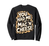 You Had Me at Mac 'n' Cheese Sweatshirt