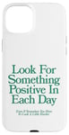 Coque pour iPhone 15 Plus cherchez quelque chose de positif chaque jour | Esthétique positive