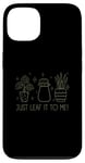 Coque pour iPhone 13 Just Leaf It to Me Chemise mignonne pour amateur de jardinage