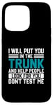 iPhone 15 Pro Max I Will Put You In The Trunk And Help People Look For You Don Case