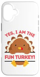 iPhone 16 Plus Yes I Am The Fun Turkey Thanksgiving Dinner Mom Dad Joke Case