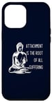 iPhone 12 Pro Max Attachment Is The Root Of All Suffering Buddha Quote Case