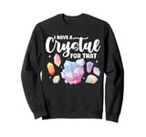 I Have A Crystal For That Funny Sayings Crystal Sage Lover Sweatshirt