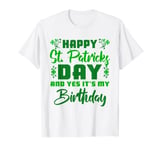 Happy St Patricks Day Its My Birthday T-Shirt