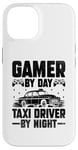 iPhone 14 Gamer By Day Taxi Driver By Night Cab Taxis Drivers Case