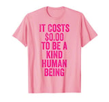 It Costs 0 To Be A Kind Human Being Kindness is Superpower T-Shirt