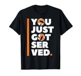 Volleyballer & Volleyball Player Gifts - You Just Got Served T-Shirt