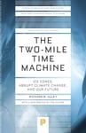 The TwoMile Time Machine  Ice Cores, Abrupt Climate Change, and Our Future  Updated Edition