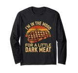 I’m In The Mood For A Little Dark Meat Funny Grill Memes Long Sleeve T-Shirt