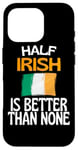 Coque pour iPhone 16 Pro Citation humoristique « Half Irish Is Better Than None »