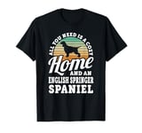 You Need A Cozy Home And An English Springer Spaniel Dog T-Shirt