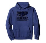 Another Fine Day Ruined by Responsibility Pullover Hoodie