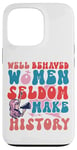 iPhone 13 Pro Feminist Well Behaved Women Seldom Make History Case