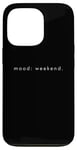 Coque pour iPhone 13 Pro Mood Weekend - Amoureux de week-end minimaliste drôle