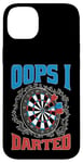 Coque pour iPhone 14 Plus Oops I Darted Erreur du joueur de fléchettes ----