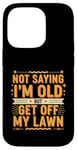 Coque pour iPhone 14 Pro Not Saying I'm Old But Get Off My Lawn Senior Mowing |--