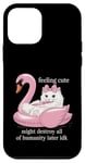 Coque pour iPhone 12 mini Se sentir mignon pourrait détruire toute l'humanité plus tard IDK