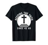 Keeping The Faith Since 42 AD Religious T-Shirt