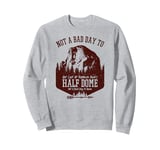 Not A Bad Day To Get Lost At Yosemite Park's Half Dome Sweatshirt