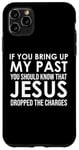 Coque pour iPhone 11 Pro Max If You Bring Up My Past You Should Know That Jesus Dropped