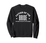 Father Of The Bride The Man The Myth The Legend Sweatshirt