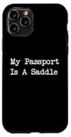 Coque pour iPhone 11 Pro Inscription « My Passport Is A Saddle Witty Equestrian Travel »