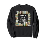 Take a Look it's in a Book – Funny Cute Novel & Reader Quote Sweatshirt