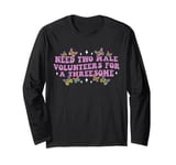 Need Two Male Volunteer Funny inappropriate Shirts for Women Long Sleeve T-Shirt