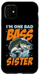 iPhone 11 I'M ONE BAD BASS SISTER, for the fishing sis Case