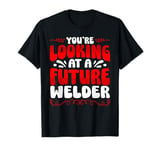 You're Looking At A Future Welder T-Shirt