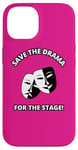 iPhone 14 Save the Drama for the Stage Theater Acting Comedy Masks Case