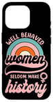 iPhone 16 Pro Feminist Well Behaved Women Seldom Make History Case